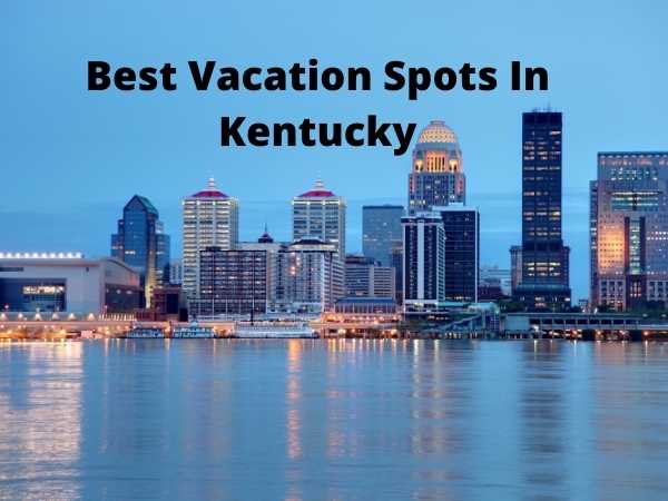Best Vacation Spots In Kentucky